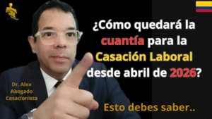 ¿Cómo quedará la cuantía para la casación laboral desde abril de 2026?
